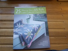 25 Ways to Sew Jelly Rolls, Layer Cakes and Charm Packs