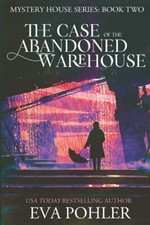 The Case of the Abandoned Warehouse: 2 (The Mystery House Series)