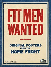 Fit Men Wanted: Original Posters from the Home Front by The Imperial War Museums