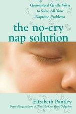 The No-Cry Nap Solution: Guaranteed Gentle Ways to Solve All Your Naptime Probl