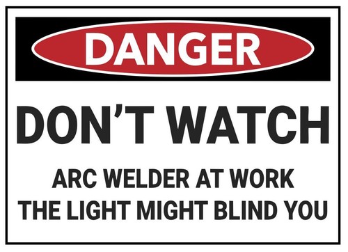 Not watch arc welder - do,