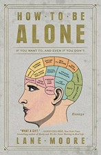 How to Be Alone: If You Want To, and Even If You Don't-Lane Moor