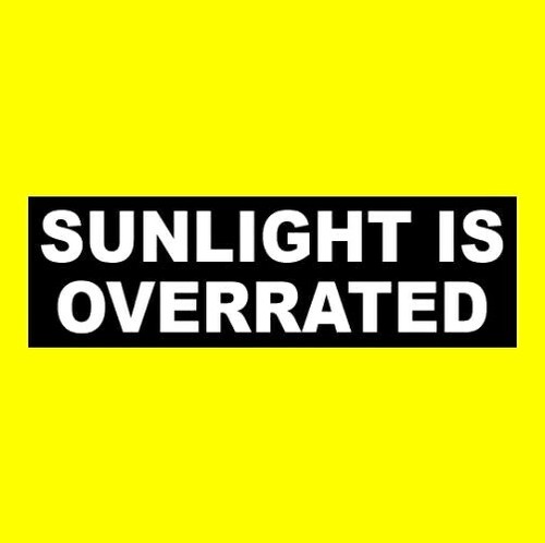 Funny sunlight overrated - is, overrated"