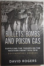 BULLETS, BOMBS & POISON GAS SUPPLYING THE WESTERN FRONT 1914-18. WW1 Logistics