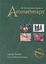 An Introductory Guide to Aromatherapy,Louise Tucker, Jane Foulston