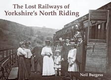 The Lost Railways of Yorkshire's North Riding by Neil Burgess | Paperback | 2011
