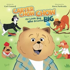 CARTER CHOW CHOW: The Little Dog Who D..., Cunard, Carl