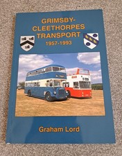 BUS BOOK - GRIMSBY CLEETHORPES TRANSPORT 1957-1993 BY GRAHAM LORD S/B