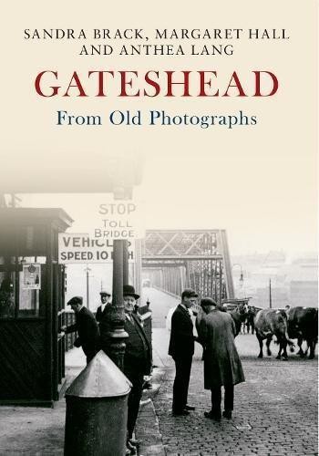 Gateshead from old photographs - gateshead,