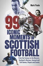 99 Iconic Moments in Scottish Football: From the Famous to the O