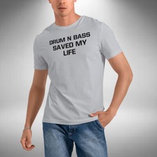 Drum N Bass Saved My Life T-Shirt Dj Clubbing Dance Music Lover Small to 5XL