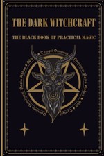 The dark witchcraft: The Black book of practical magic
