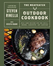 The MeatEater Outdoor Cookbook: Wild Game Recipes for the Grill, Smoker, Campsto