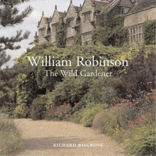 William Robinson: The Wild Gardener, Bisgrove, Richard, Used; Good Book