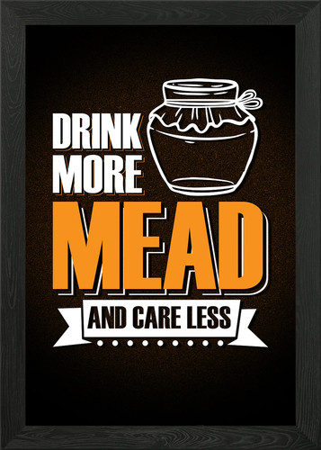 Drink more mead - and, care