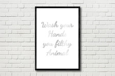Wash Your Hands You Filthy Animal Metallic Foil Quote Bathroom Wall Art Print