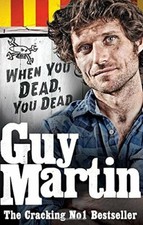 Guy Martin: When You Dead, You