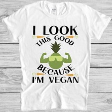 Vegan T Shirt Funny I Look