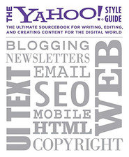 The Yahoo! Style Guide: The Ultimate Sourcebook for Writing, Editing and Creatin