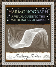 Harmonograph: A Visual Guide to the Mathematics of Musi - Paperback NEW Ashton,