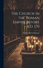 William Mitchell Ramsa The Church in the Roman Empire Before A.D. 17 (Hardback)