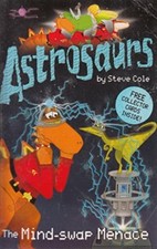 Astrosaurs: The Mind-Swap Menace By Steve Cole. 9781862305878