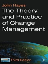 The Theory and Practice of Change Management - Hayes, John