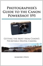 Photographer's Guide to the Canon PowerShot S95: Getting the Mos