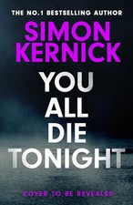 You All Die Tonight: the twisting ne..., Kernick, Simon