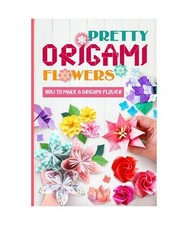 Pretty Origami Flowers: How to