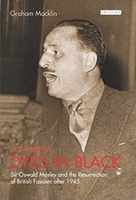Very Deeply Dyed in Black: Sir Oswald Mosley and the Postwar Reconstruction of