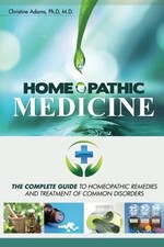 Homeopathic Medicine: The Complete Guide to... - Adams M.D., Christine