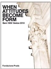 When Attitudes Become Form- Bern 1969/Venice 2013 Foundazione Prada Hardback...