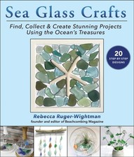 Sea Glass Crafts: Find, Collect & Create  by Rebecca Ruger-Wightman PAPERBACK