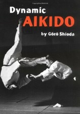 Dynamic Aikido By Gozo Shioda, Geoffrey Hamilton
