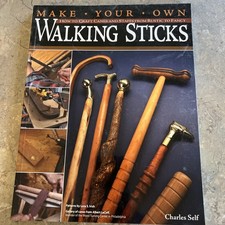 Make Your Own Walking Sticks: How to Craft Canes and Staffs from Rustic to Fancy