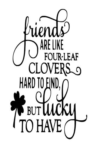 Friends are like four leaf
