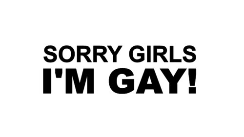 Sorry girls gay - sorry,