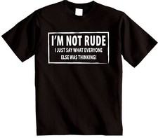 I'M NOT RUDE novelty T-shirt I