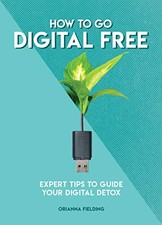 How to Go Digital Free: Expert Tips to Guide Your Digital Detox 