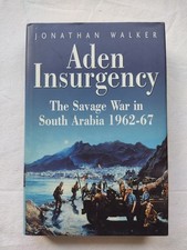 Aden Insurgency : The Savage War in South Arabia 1962-67 by Jonathan Walker...