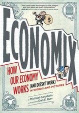 Economix: How and Why Our Economy Works (and Doesn't Work) in Words and Picture