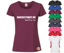 Underestimate me...! Funny Ladies T-Shirt, Slogan Tee Ideal Gift Joke Vegan 