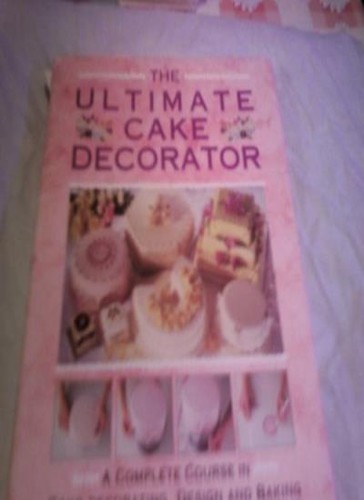 The ultimate cake decorator a - cake,