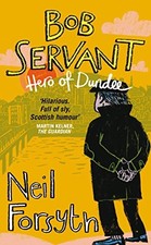 Bob Servant: Hero of Dundee by