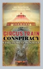 The Circus Train Conspiracy (Railway Detective) By Edward Marston