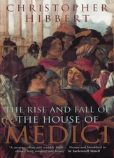 The Rise and Fall of the House of Medici By Christopher Hibbert. 9780140050905