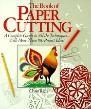 The Book of Paper Cutting: A Complete Guide to All the Techniques with More Than