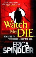 Watch Me Die-Erica Spindler, 9780751542745