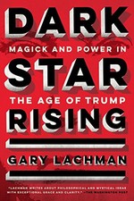 Dark Star Rising: Magick and Power in the Age of Trump by Gary Lachman Book The